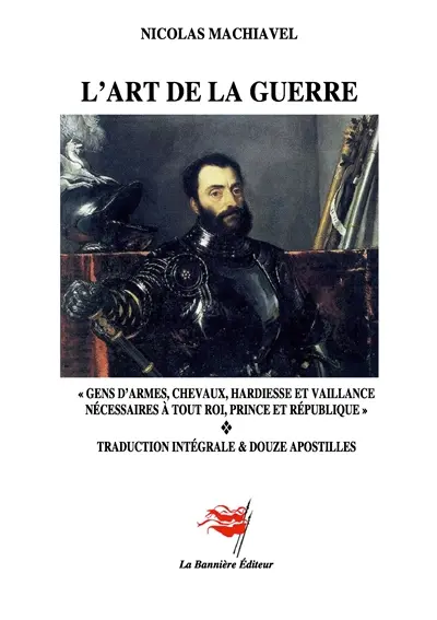 L'Art de la guerre : Gens d'armes, chevaux, hardiesse et vaillance, nécessaires à tout roi, prince et république