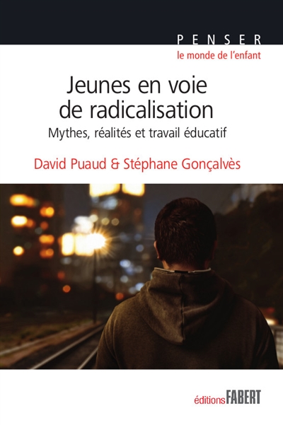 Jeunes en voie de radicalisation : mythes, réalités et travail éducatif