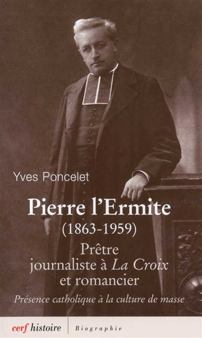 Pierre l'Ermite (1863-1959) : prêtre, journaliste à La Croix et romancier : présence catholique à la culture de masse