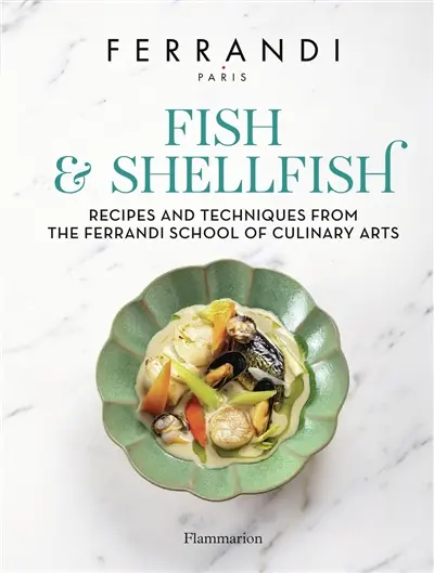 Fish & shellfish : recipes and techniques from the Ferrandi School of culinary arts
