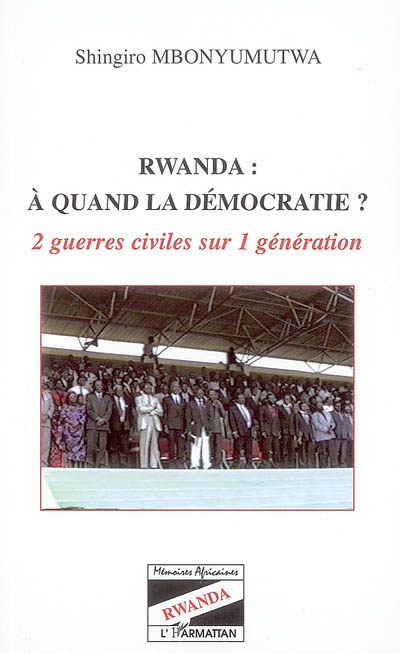 Rwanda : à quand la démocratie ? : 2 guerres civiles sur 1 génération