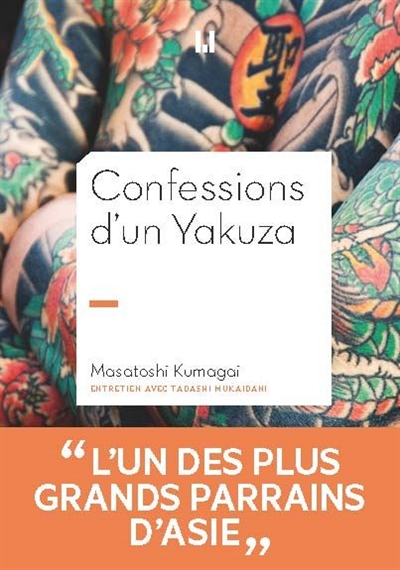 Confessions d'un yakuza : Masatoshi Kumagai, adjoint de l'administrateur général du clan Inagawa-kai, onzième président de la famille Himonya-ikka : Kagyô, une philosophie de la distinction