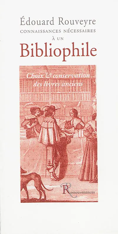 Connaissances nécessaires à un bibliophile : choix & conservation des livres anciens