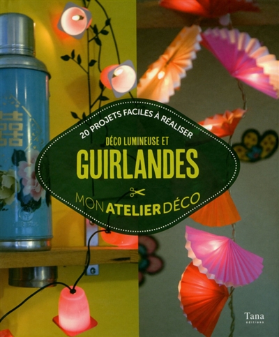 Déco lumineuse et guirlandes : 20 projets faciles à réaliser