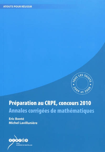 Préparation au CRPE, concours 2010 : annales corrigées de mathématiques : tous les sujets des sessions 2009 et 2008