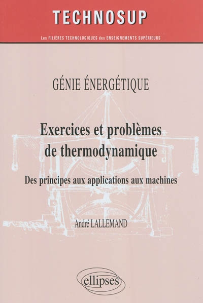Génie énergétique : exercices et problèmes de thermodynamique : des principes aux applications aux machines
