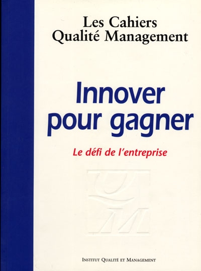 Cahiers qualité management (Les), n° 5. Innover pour gagner : le défi de l'entreprise