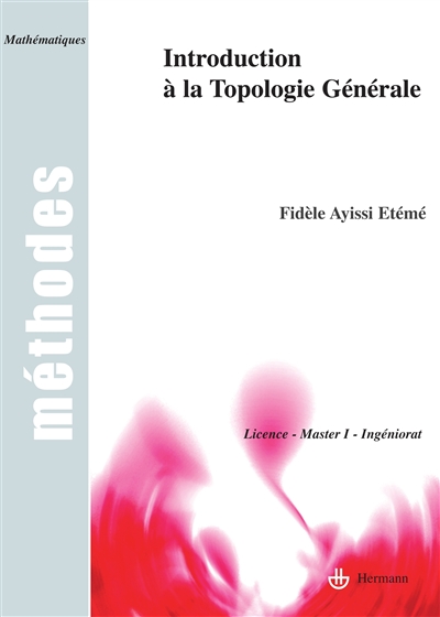 Introduction à la topologie générale : cours d'algèbre et topologie générale à l'usage des licences de mathématiques et d'informatique : licence, master I, ingéniorat