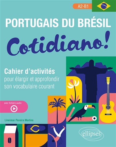 Cotidiano ! : portugais du brésil : cahier d'activités pour élargir et approfondir son vocabulaire courant, A2-B1