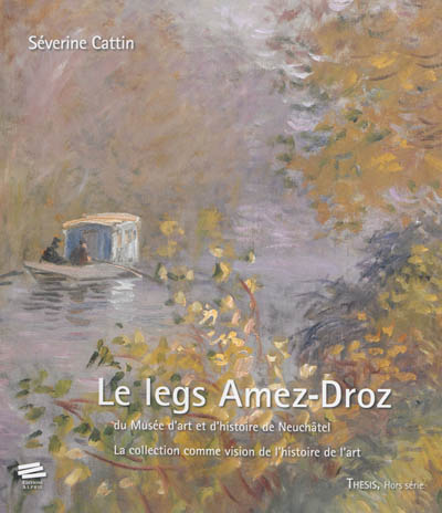 Le legs Amez-Droz du musée d'art et d'histoire de Neuchâtel : la collection comme vision de l'histoire de l'art
