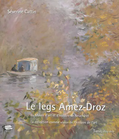 Le legs Amez-Droz du musée d'art et d'histoire de Neuchâtel : la collection comme vision de l'histoire de l'art