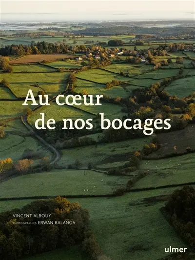 Au coeur de nos bocages : histoire, biodiversité et savoir-faire des haies