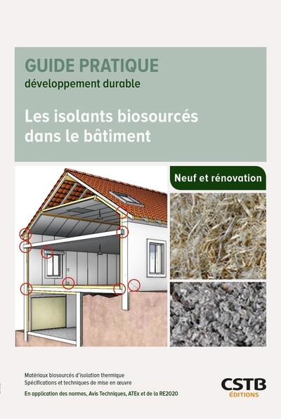 Les isolants biosourcés dans le bâtiment : matériaux biosourcés d'isolation thermique : spécifications et techniques de mise en oeuvre, en application des normes, avis techniques, Atex et de la RE2020
