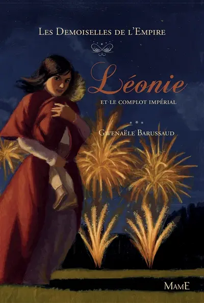 Les demoiselles de l'Empire. Vol. 3. Léonie et le complot impérial