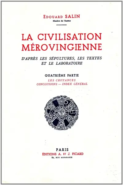 La civilisation mérovingienne : d'après les sépultures, les textes et le laboratoire. Vol. 4. Les croyances