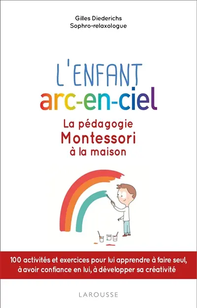 L'enfant arc-en-ciel : la pédagogie Montessori à la maison