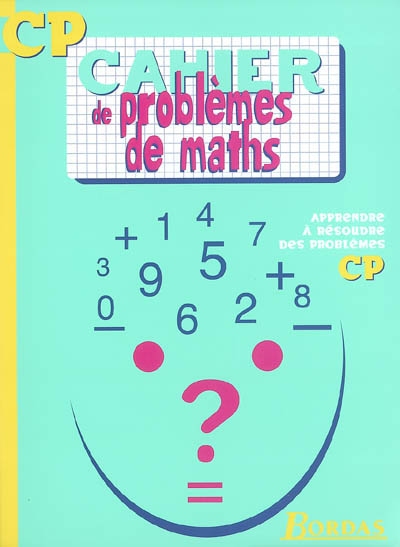 Cahier de problèmes de maths, CP : apprendre à résoudre des problèmes