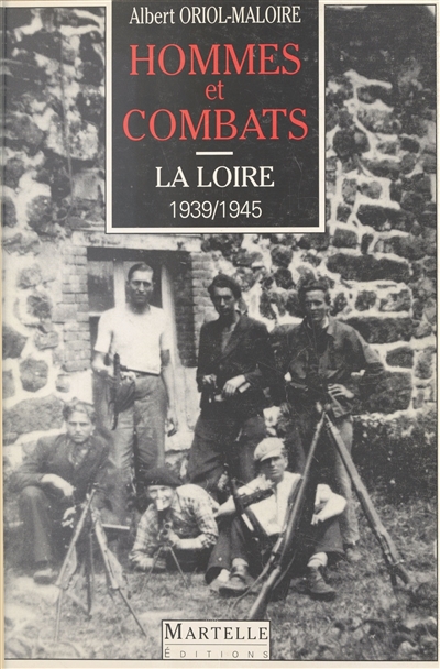 Hommes et combats dans la Loire : 1939-1945