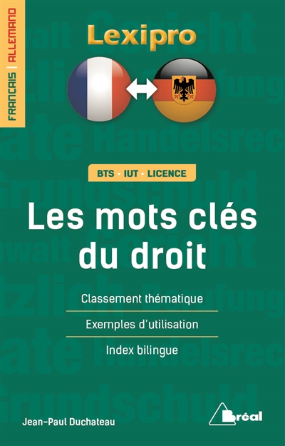 Les mots-clés du droit, français-allemand : BTS, IUT, licence : classement thématique, exemples d'utilisation, index bilingue