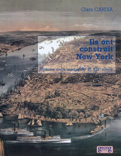 Ils ont construit New York : histoire de la métropole au 19e siècle