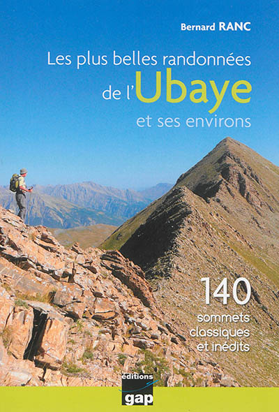 Les plus belles randonnées de l'Ubaye et ses environs : 140 sommets classiques et inédits