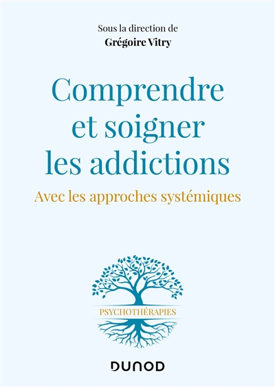 Comprendre et soigner les addictions : avec les approches systémiques