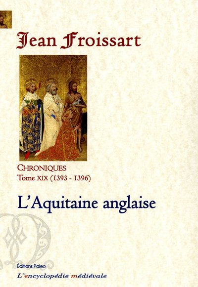 Chroniques de Jean Froissart. Vol. 19. L'Aquitaine anglaise : 1393-1396