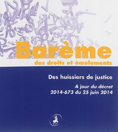 Barème des droits et émoluments des huissiers de justice : à jour du décret 2014-673 du 25 juin 2014