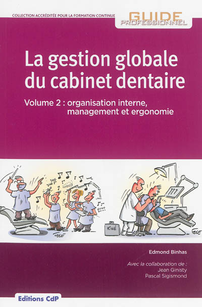 La gestion globale du cabinet dentaire. Vol. 2. Organisation interne, management et ergonomie