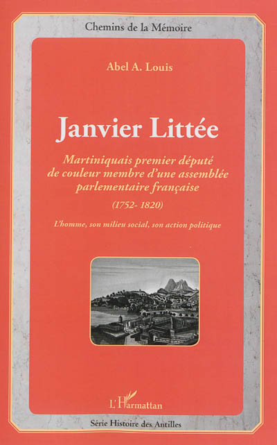 Janvier Littée : Martiniquais, premier député de couleur membre d'une assemblée parlementaire française (1752-1820) : l'homme, son milieu social, son action politique