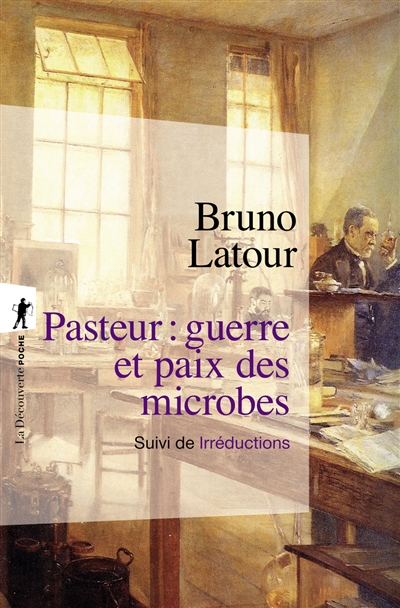 Pasteur : guerre et paix des microbes. Irréductions