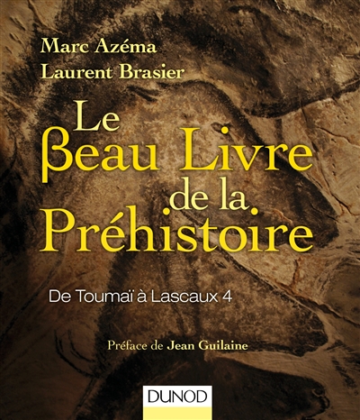 Le beau livre de la préhistoire : de Toumaï à Lascaux 4