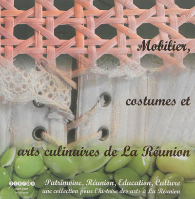 Mobilier, costumes et arts culinaires de La Réunion
