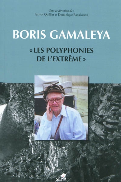 Boris Gamaléya : les polyphonies de l'extrême : actes du colloque de Nice organisé par le Centre transdisciplinaire d'épistémologie de la littérature, université de Nice-Sophie Antipolis, 25-26 novembre 2004