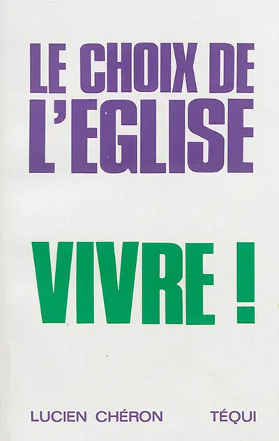 Le choix de l'Eglise, vivre ! : dans le dédale... vers la lumière