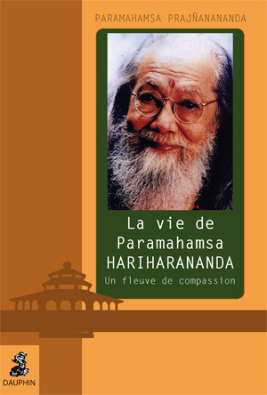 La vie de Paramahamsa Hariharananda : un fleuve de compassion