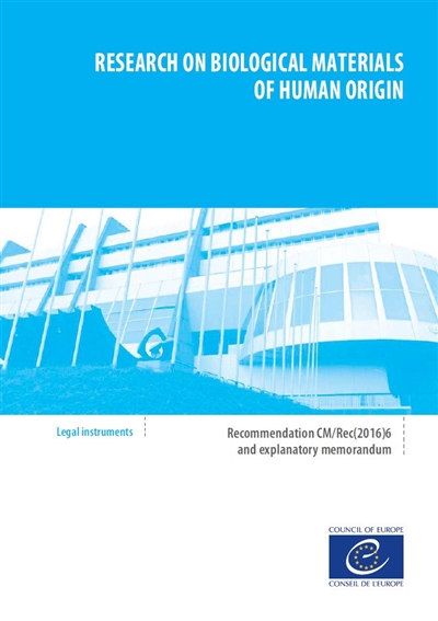 Research on biological materials of human origin : recommendation CM-Rec(2016)6 adopted by the Committee of Ministers of the Council of Europe on 11 May 2016 and explanatory memorandum