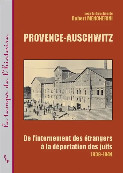 Provence-Auschwitz : de l'internement des étrangers à la déportation des Juifs (1939-1944)