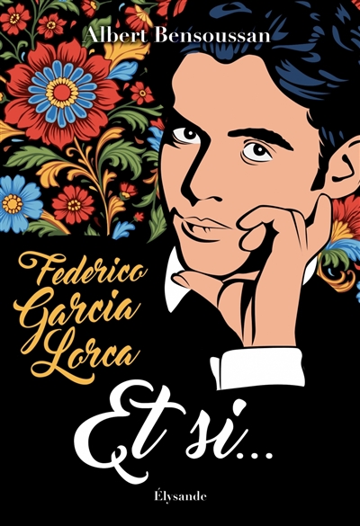 Federico Garcia Lorca : et si... : ce que le monde doit à la queerness du poète
