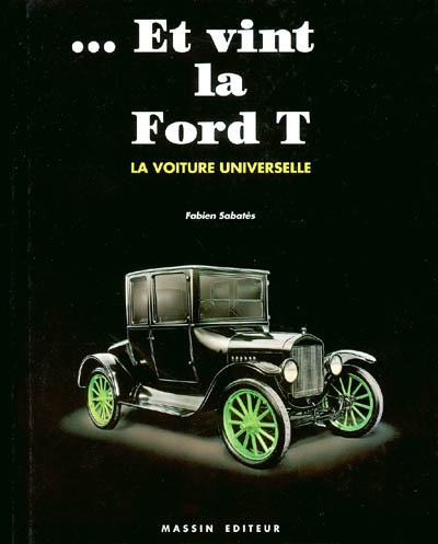 Et vint la Ford T : la voiture universelle