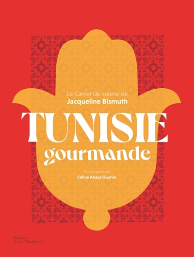 Tunisie gourmande : le carnet de cuisine de Jacqueline Bismuth