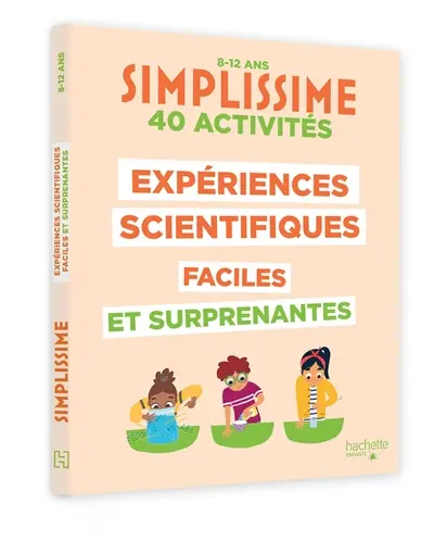 Simplissime : expériences scientifiques faciles et surprenantes, 40 activités : 8-12 ans