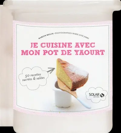 Je cuisine avec mon pot de yaourt : 50 recettes sucrées & salées