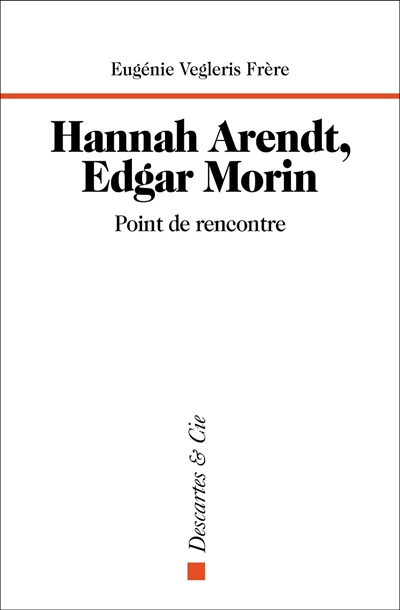 Hannah Arendt, Edgar Morin : point de rencontre - Eugénie Vegleris