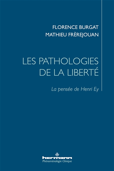 Les pathologies de la liberté : la pensée de Henri Ey