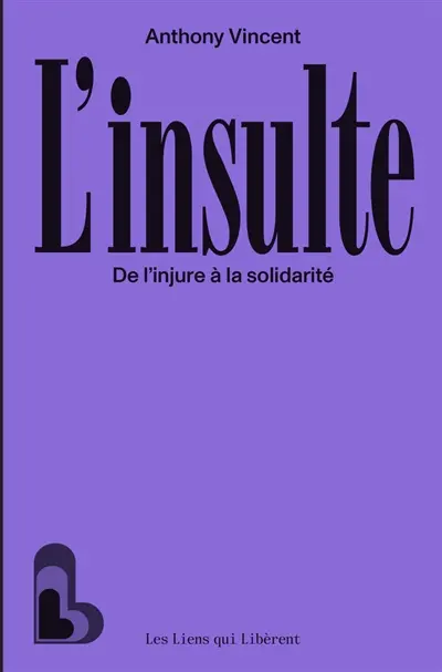 L'insulte : de l'injure à la solidarité L'insulte : de l'injure à la solidarité