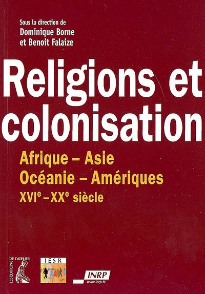 Religions et colonisation, XVIe-XXe siècle : Afrique, Amériques, Asie, Océanie