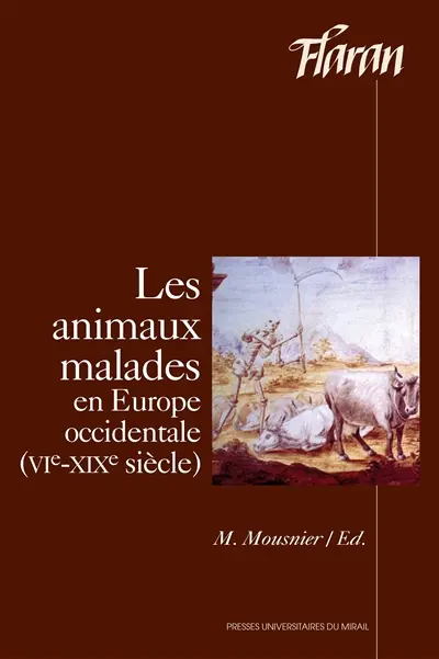 Les animaux malades en Europe occidentale (VIe-XIXe siècles) : actes des XXVes Journées internationales d'histoire de l'Abbaye de Flaran, 12-14 septembre 2003