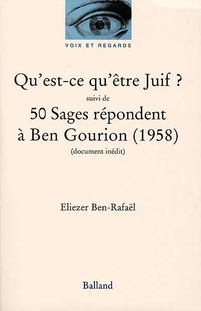 Qu'est-ce qu'être juif ? : essai. 50 sages répondent à Ben Gourion (1958) : document inédit