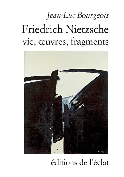 Friedrich Nietzsche : vie, oeuvres, fragments